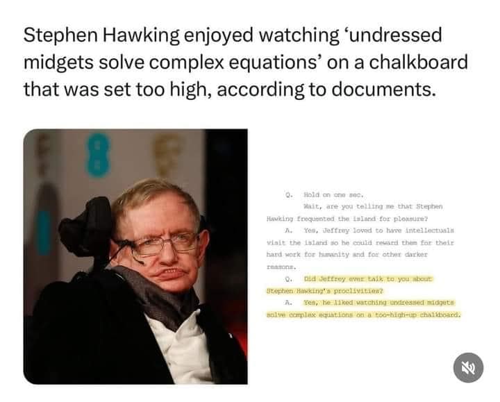 Steven Hawkings liked to watch naked small women solve complex problems on chalkboard that were too high according to transcripts